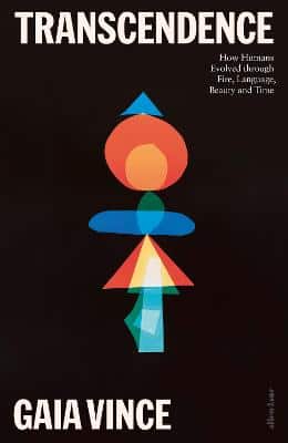 Transcendence: How Humans Evolved Through Fire, Language, Beauty, And Time