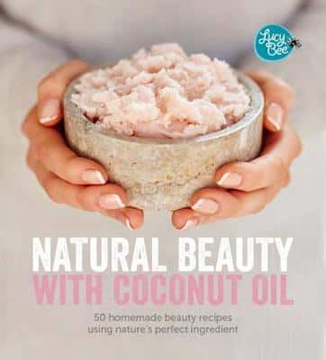 Natural Beauty With Coconut Oil: 50 Homemade Beauty Recipes Using Nature's Perfect Ingredient