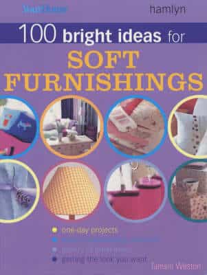 "Your Home" 100 Bright Ideas For Soft Furnishings: Change The Look Of Your Home In A Day Or Less