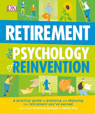 Retirement The Psychology Of Reinvention: A Practical Guide To Planning And Enjoying The Retirement You've Earned