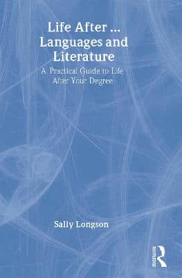 Life After...languages And Literature: A Practical Guide To Life After Your Degree