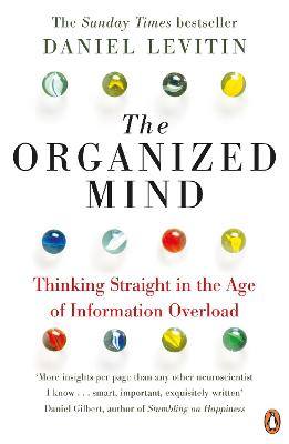 The Organized Mind: The Science Of Preventing Overload, Increasing Productivity And Restoring Your Focus