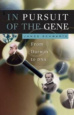 In Pursuit Of The Gene: From Darwin To Dna