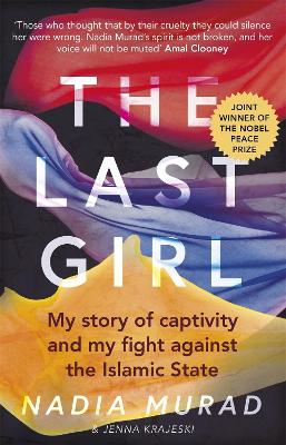 The Last Girl: My Story Of Captivity And My Fight Against The Islamic State