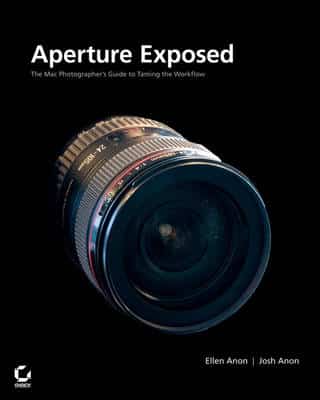 Aperture Exposed: The Mac Photographer's Guide To Taming The Workflow