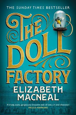 The Doll Factory: The Spellbinding Gothic Page Turner Of Desire And Obsession