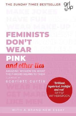 Feminists Don't Wear Pink (And Other Lies): Amazing Women On What The F-Word Means To Them