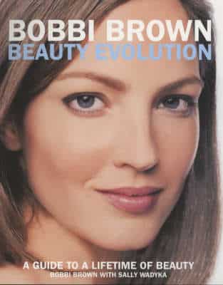 Bobbi Brown Beauty Evolution: A Guide To A Lifetime Of Beauty
