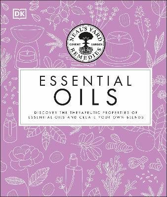 Neal's Yard Remedies Essential Oils: Restore * Rebalance * Revitalize * Feel The Benefits * Enhance Natural Beauty * Create Blends