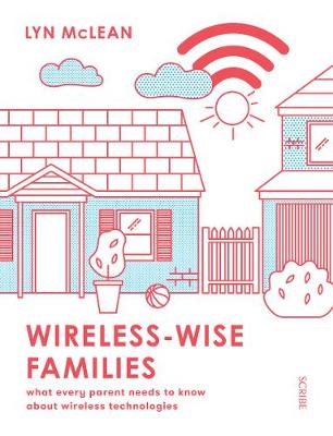 Wireless-Wise Families: What Every Parent Needs To Know About Wireless Technologies