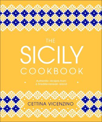 The Sicily Cookbook: Authentic Recipes From A Mediterranean Island