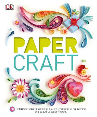 Paper Craft: 50 Projects Including Card Making, Gift Wrapping, Scrapbooking, And Beautiful Paper Flowers