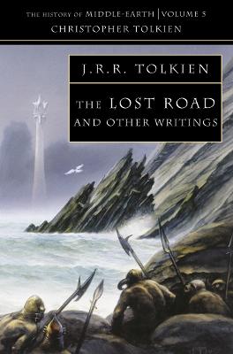 The Lost Road: And Other Writings (The History Of Middle-Earth, Book 5)