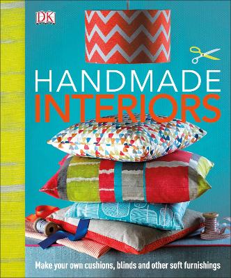 Handmade Interiors: Make Your Own Cushions, Blinds And Other Soft Furnishings