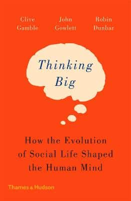 Thinking Big: How The Evolution Of Social Life Shaped The Human Mind
