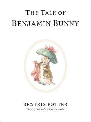 The Tale Of Benjamin Bunny: The Original And Authorized Edition