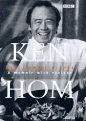 Ken Hom's Easy Family Dishes: A Memoir With Recipes