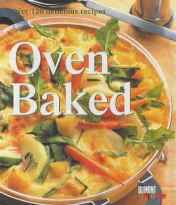 Oven Baked: Over 120 Delicious Recipes