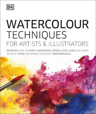 Watercolour Techniques For Artists And Illustrators: Discover How To Paint Landscapes, People, Still Lifes, And More.