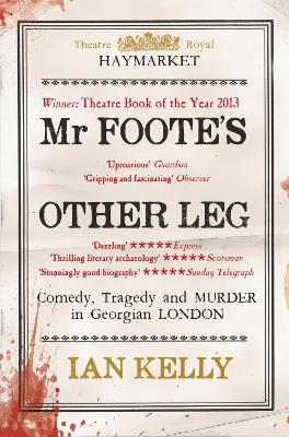 Mr Foote's Other Leg: Comedy, Tragedy And Murder In Georgian London