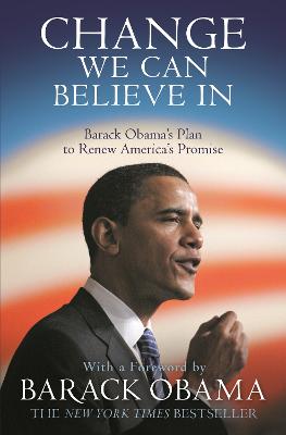 Change We Can Believe In: Barack Obama's Plan To Renew America's Promise