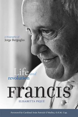 Pope Francis: Life And Revolution: A Biography Of Jorge Bergoglio