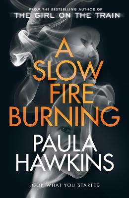 A Slow Fire Burning: The Addictive New Sunday Times No.1 Bestseller From The Author Of The Girl On The Train