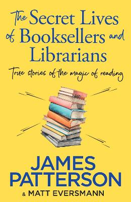 The Secret Lives Of Booksellers & Librarians: True Stories Of The Magic Of Reading