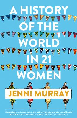 A History Of The World In 21 Women: A Personal Selection