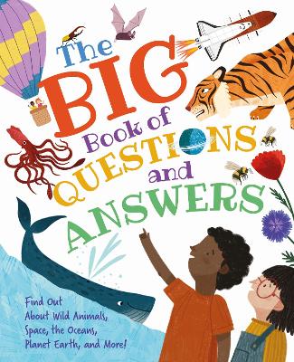 The Big Book Of Questions And Answers: Find Out About Wild Animals, Space, The Oceans, Planet Earth, And More!