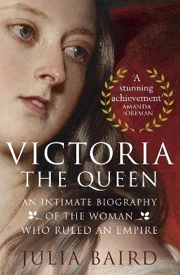 Victoria: The Queen: An Intimate Biography Of The Woman Who Ruled An Empire