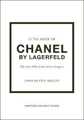 Little Book Of Chanel By Lagerfeld: The Story Of The Iconic Fashion Designer