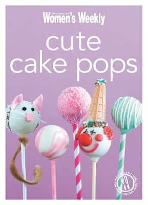 Cute Cake Pops: Triple-Tested Recipes For Quirky, Decorated, Cake Pops - Perfect For Parties