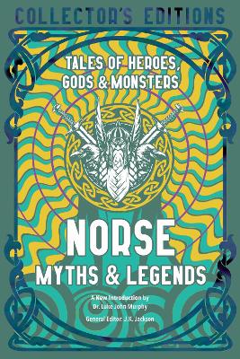 Norse Myths & Legends: Tales Of Heroes, Gods & Monsters
