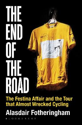 The End Of The Road: The Festina Affair And The Tour That Almost Wrecked Cycling