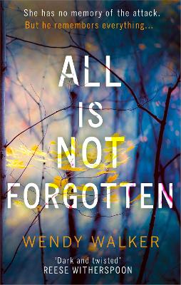 All Is Not Forgotten: The Bestselling Gripping Thriller You'll Never Forget