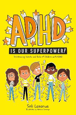 Adhd Is Our Superpower: The Amazing Talents And Skills Of Children With Adhd
