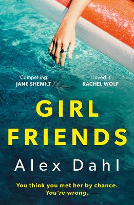 Girl Friends: The Holiday Of Your Dreams Becomes A Nightmare In This Dark And Addictive Glam-Noir Thriller