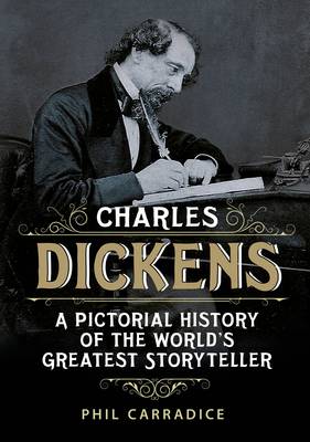 Charles Dickens: His Life And Times: A Pictorial Biography Of The World's Greatest Storyteller
