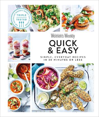 Australian Women's Weekly Quick & Easy: Simple, Everyday Recipes In 30 Minutes Or Less