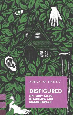 Disfigured: On Fairy Tales, Disability, And Making Space