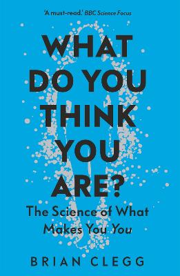 What Do You Think You Are?: The Science Of What Makes You You