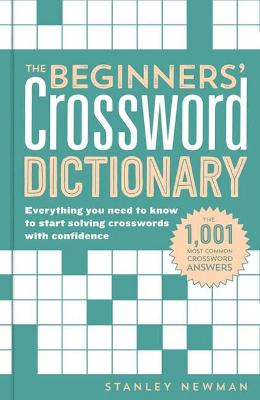 The Beginners' Crossword Dictionary: Everything You Need To Know To Start Solving Crosswords With Confidence