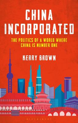 China Incorporated: The Politics Of A World Where China Is Number One