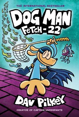 Dog Man 8: Fetch-22 (Pb)