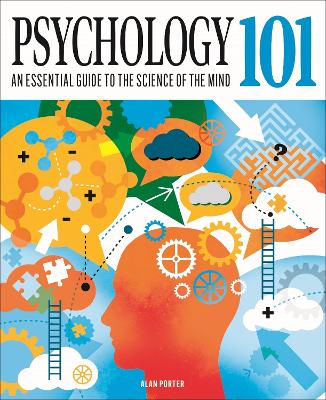 Psychology 101: An Essential Guide To The Science Of The Mind