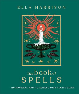The Book Of Spells: 150 Magickal Ways To Achieve Your Heart's Desire
