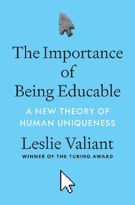 The Importance Of Being Educable: A New Theory Of Human Uniqueness