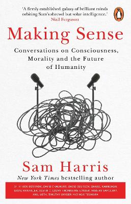 Making Sense: Conversations On Consciousness, Morality And The Future Of Humanity