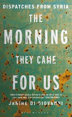 The Morning They Came For Us: Dispatches From Syria